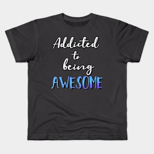 Addicted to being Awesome Kids T-Shirt